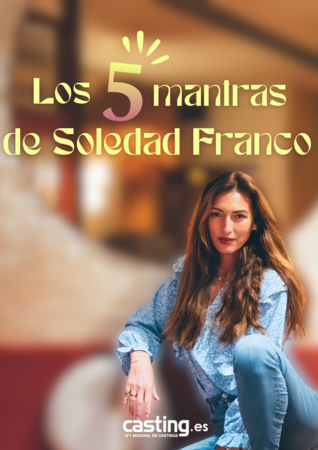 LOS 5 MANTRAS DE SOLEDAD FRANCO PARA IMPULSAR TU CARRERA Y TRIUNFAR EN LOS CASTINGS AL REGRESO DE LAS VACACIONES